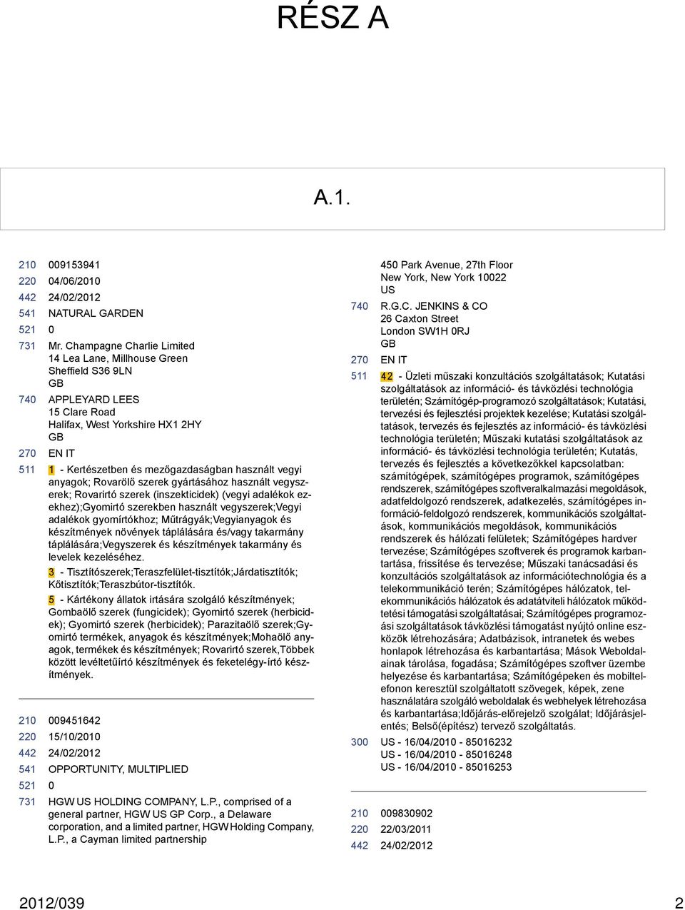 Rovarölő szerek gyártásához használt vegyszerek; Rovarirtó szerek (inszekticidek) (vegyi adalékok ezekhez);gyomirtó szerekben használt vegyszerek;vegyi adalékok gyomírtókhoz; Műtrágyák;Vegyianyagok