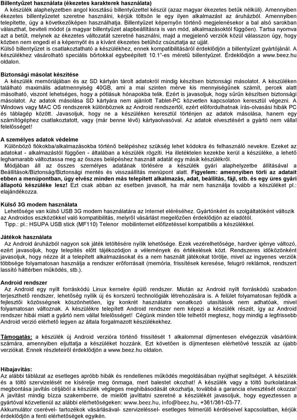 Billentyűzet képernyőn történő megjelenésekor a bal alsó sarokban választhat, beviteli módot (a magyar billentyűzet alapbeállításra is van mód, alkalmazásoktól függően).