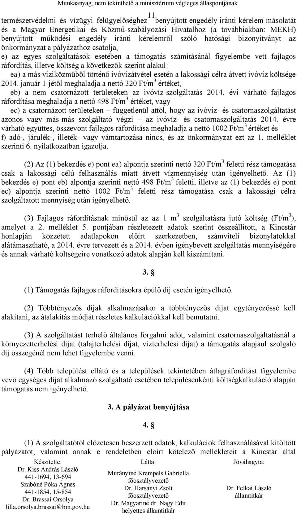 illetve költség a következők szerint alakul: ea) a más víziközműből történő ivóvízátvétel esetén a lakossági célra átvett ivóvíz költsége 2014.