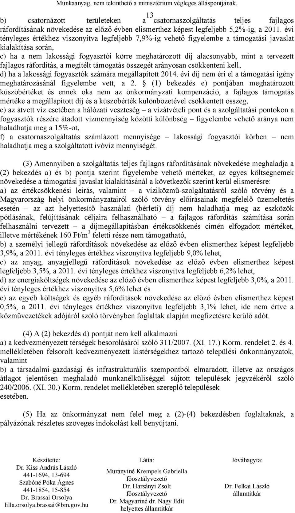 fajlagos ráfordítás, a megítélt támogatás összegét arányosan csökkenteni kell, d) ha a lakossági fogyasztók számára megállapított 2014.