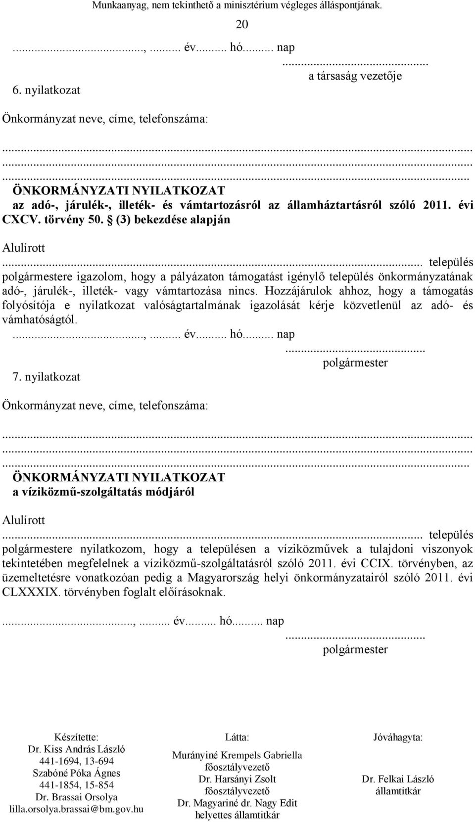 .. település polgármestere igazolom, hogy a pályázaton támogatást igénylő település önkormányzatának adó-, járulék-, illeték- vagy vámtartozása nincs.