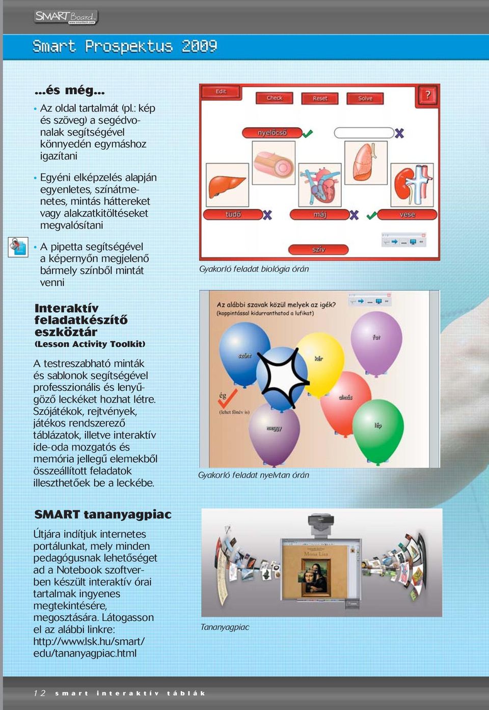 segítségével a képernyõn megjelenõ bármely színbõl mintát venni Gyakorló feladat biológia órán Interaktív feladatkészítõ eszköztár (Lesson Activity Toolkit) A testreszabható minták és sablonok