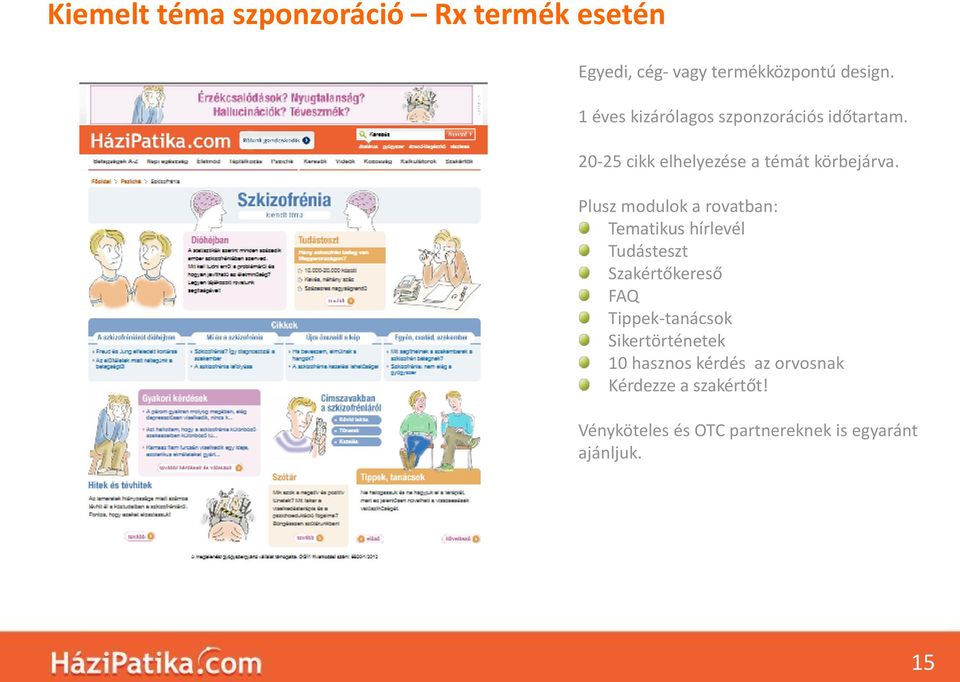 Plusz modulok a rovatban: Tematikus hírlevél Tudásteszt Szakértőkereső FAQ Tippek-tanácsok