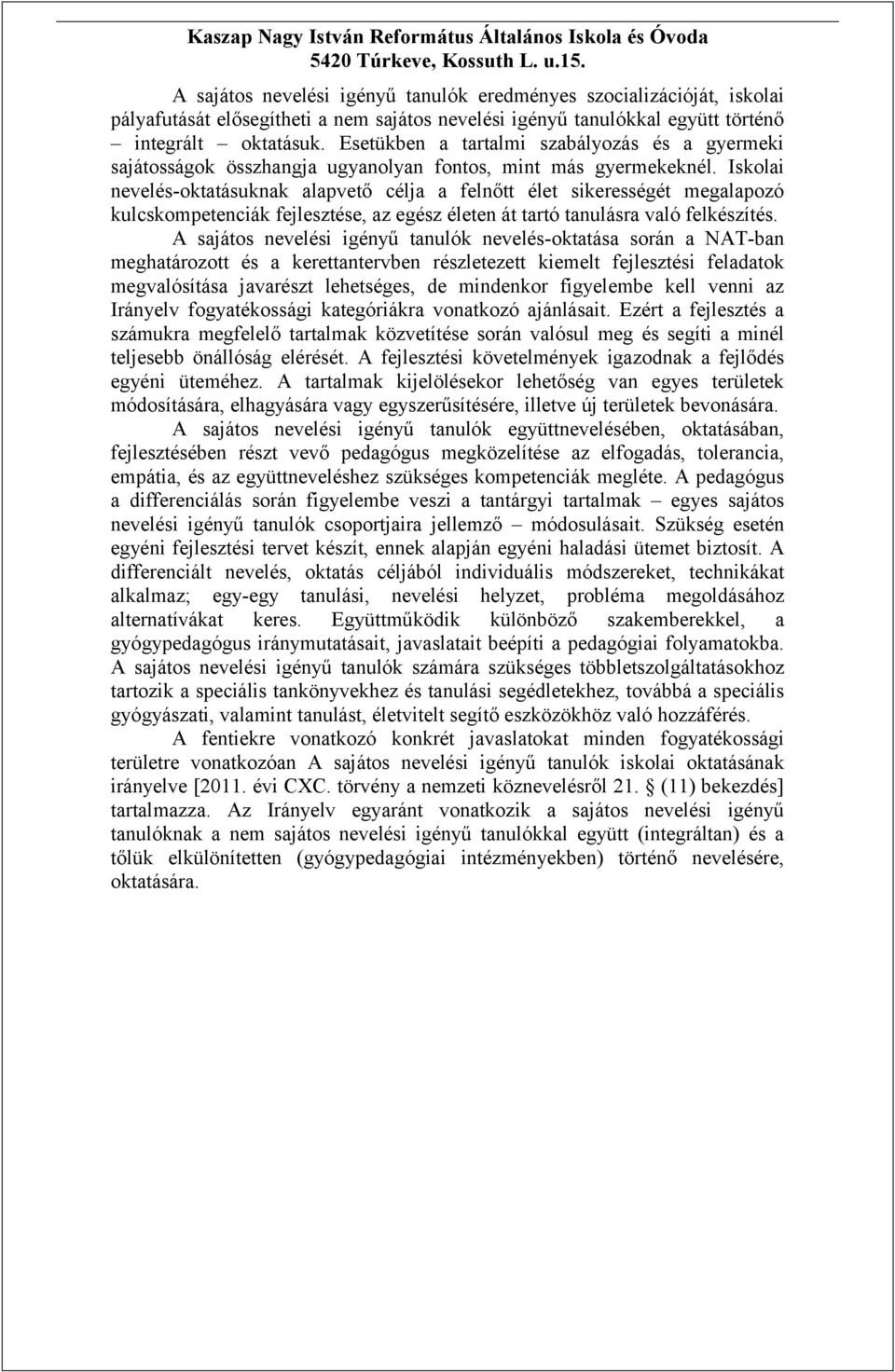 Esetükben a tartalmi szabályozás és a gyermeki sajátosságok összhangja ugyanolyan fontos, mint más gyermekeknél.