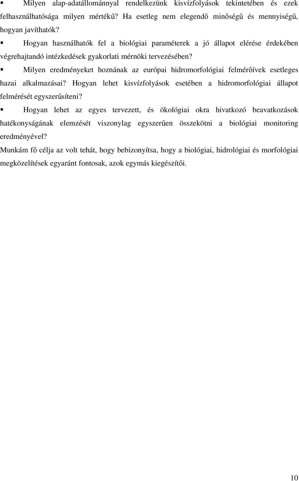 Milyen eredményeket hoznának az európai hidromorfológiai felmérőívek esetleges hazai alkalmazásai? Hogyan lehet kisvízfolyások esetében a hidromorfológiai állapot felmérését egyszerűsíteni?