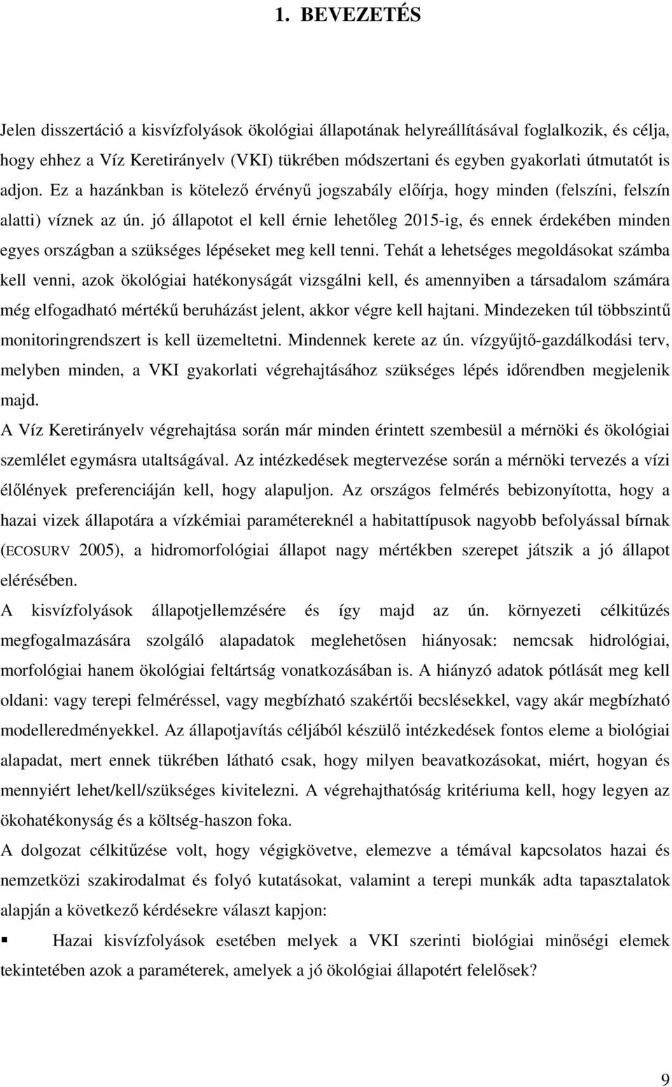 jó állapotot el kell érnie lehetőleg 2015-ig, és ennek érdekében minden egyes országban a szükséges lépéseket meg kell tenni.