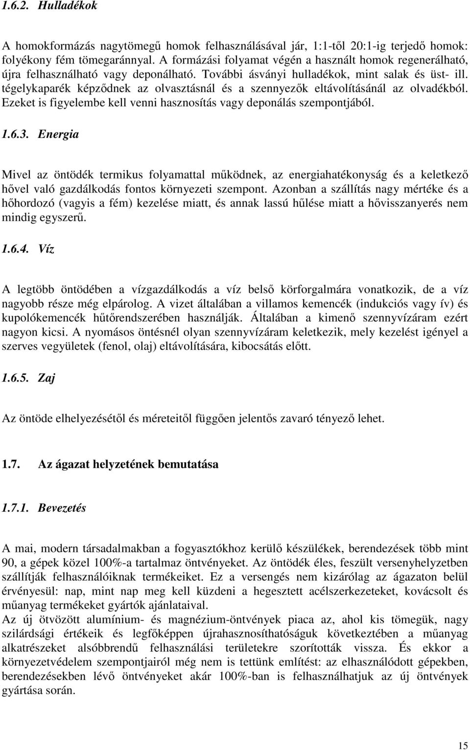 tégelykaparék képződnek az olvasztásnál és a szennyezők eltávolításánál az olvadékból. Ezeket is figyelembe kell venni hasznosítás vagy deponálás szempontjából. 1.6.3.