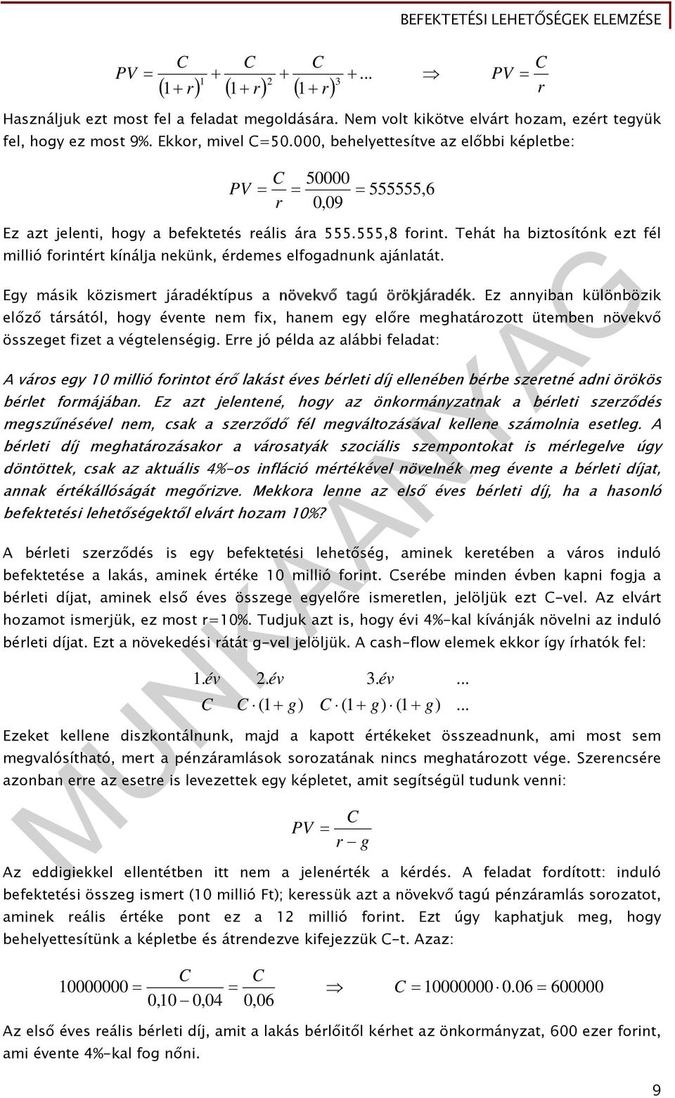 Tehát ha biztosítónk ezt fél millió forintért kínálja nekünk, érdemes elfogadnunk ajánlatát. Egy másik közismert járadéktípus a növekvő tagú örökjáradék.