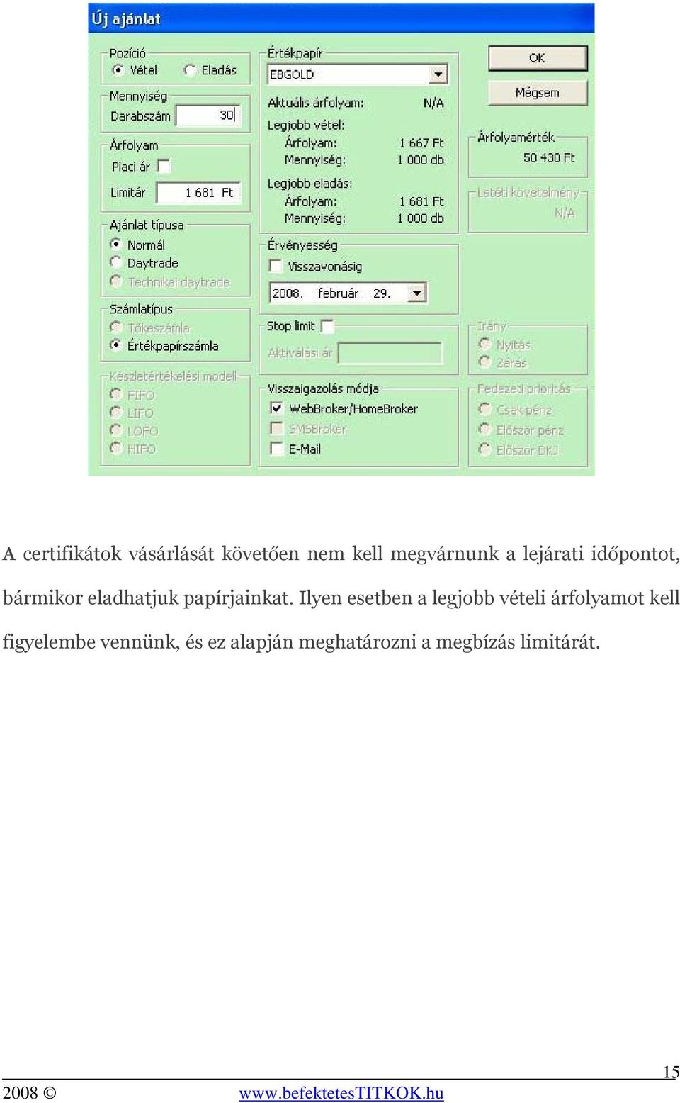 Ilyen esetben a legjobb vételi árfolyamot kell figyelembe