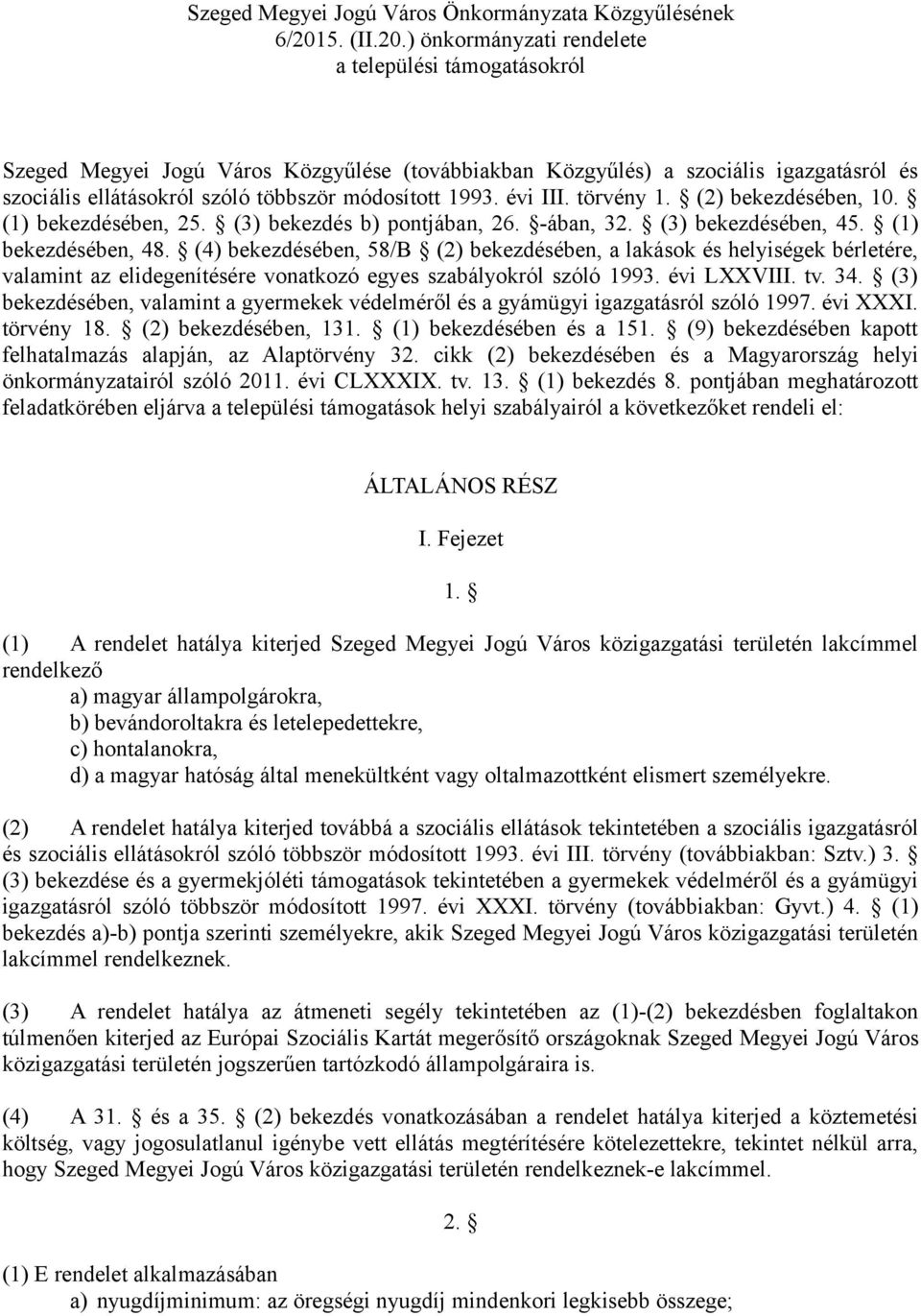 ) önkormányzati rendelete a települési támogatásokról Szeged Megyei Jogú Város Közgyűlése (továbbiakban Közgyűlés) a szociális igazgatásról és szociális ellátásokról szóló többször módosított 1993.