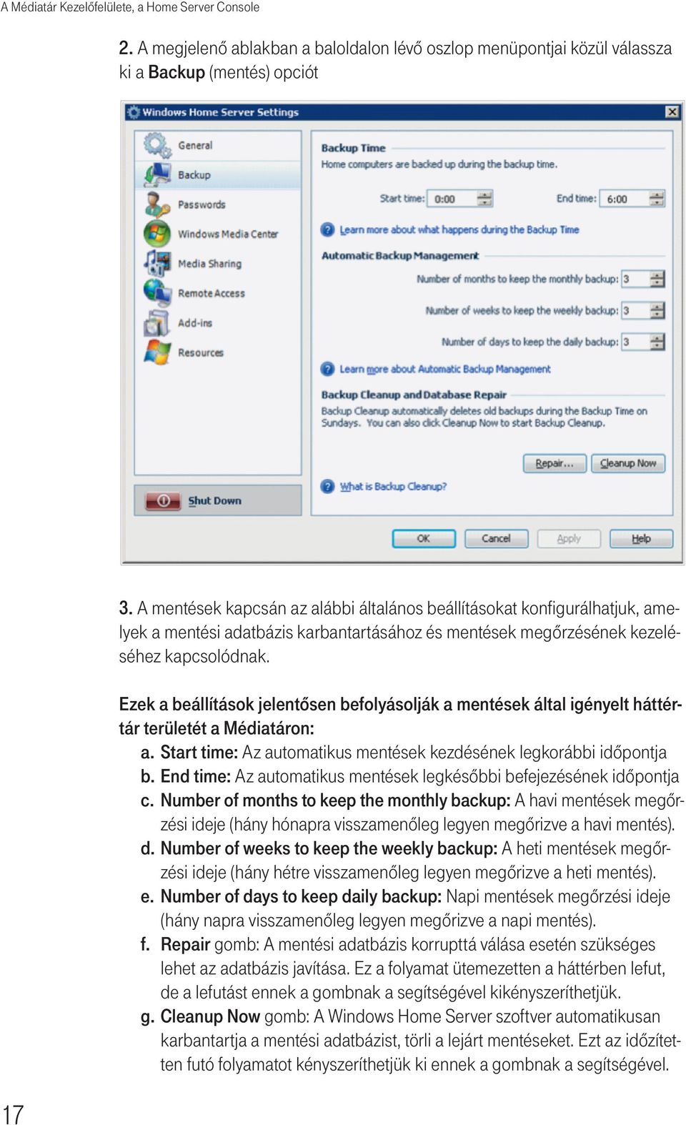 Ezek a beállítások jelentôsen befolyásolják a mentések által igényelt háttértár területét a Médiatáron: a. Start time: Az automatikus mentések kezdésének legkorábbi idôpontja b.