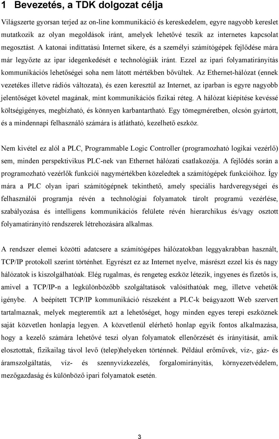 Ezzel az ipari folyamatirányítás kommunikációs lehetőségei soha nem látott mértékben bővültek.