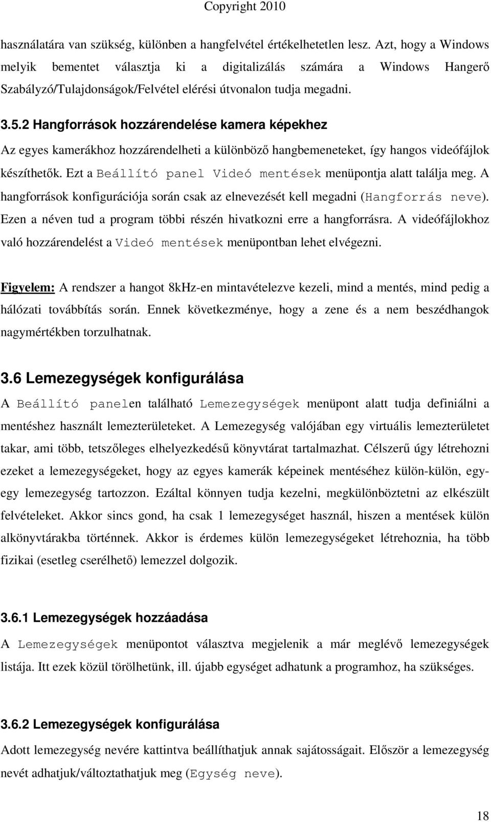 2 Hangforrások hozzárendelése kamera képekhez Az egyes kamerákhoz hozzárendelheti a különbözı hangbemeneteket, így hangos videófájlok készíthetık.