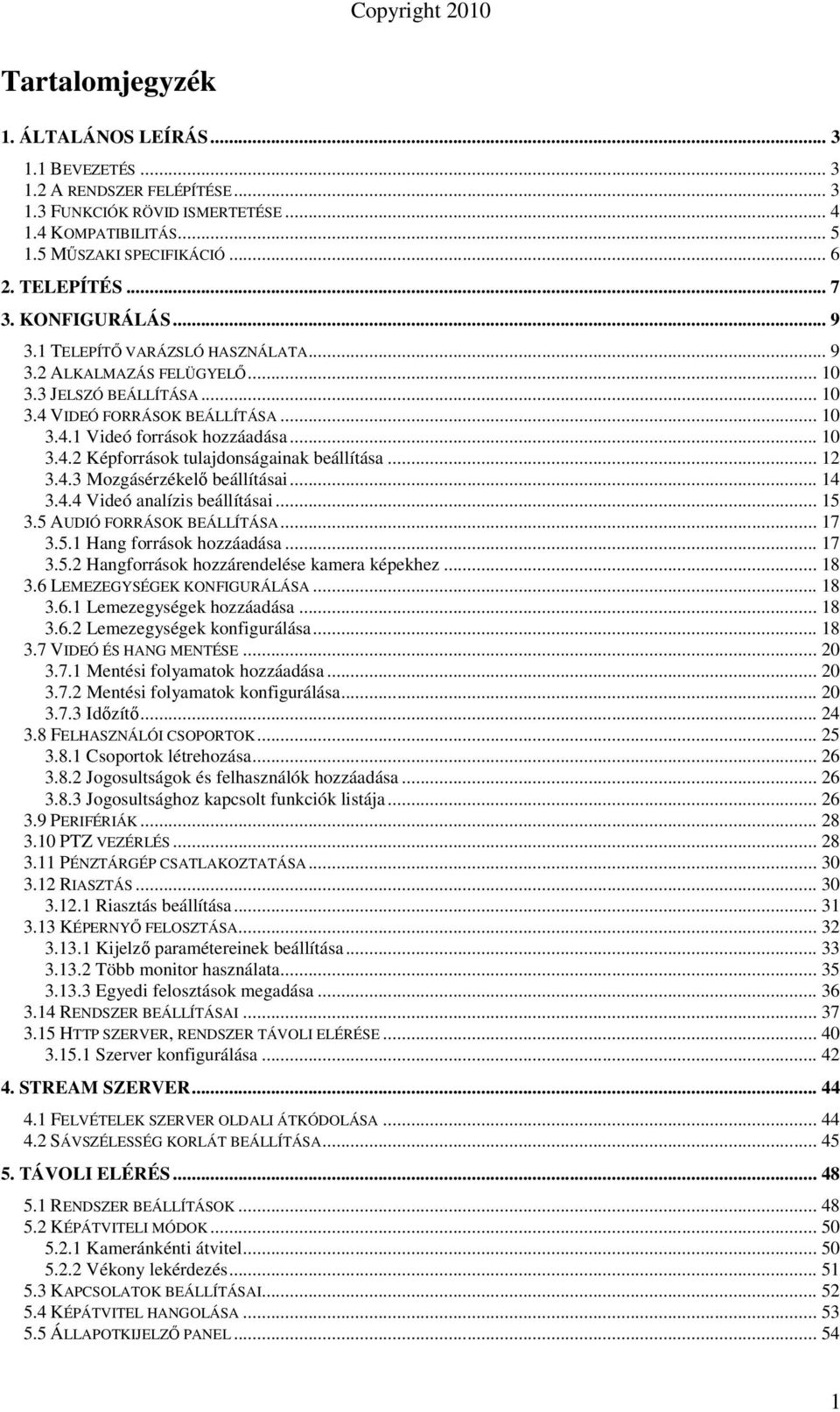 .. 12 3.4.3 Mozgásérzékelı beállításai... 14 3.4.4 Videó analízis beállításai... 15 3.5 AUDIÓ FORRÁSOK BEÁLLÍTÁSA... 17 3.5.1 Hang források hozzáadása... 17 3.5.2 Hangforrások hozzárendelése kamera képekhez.