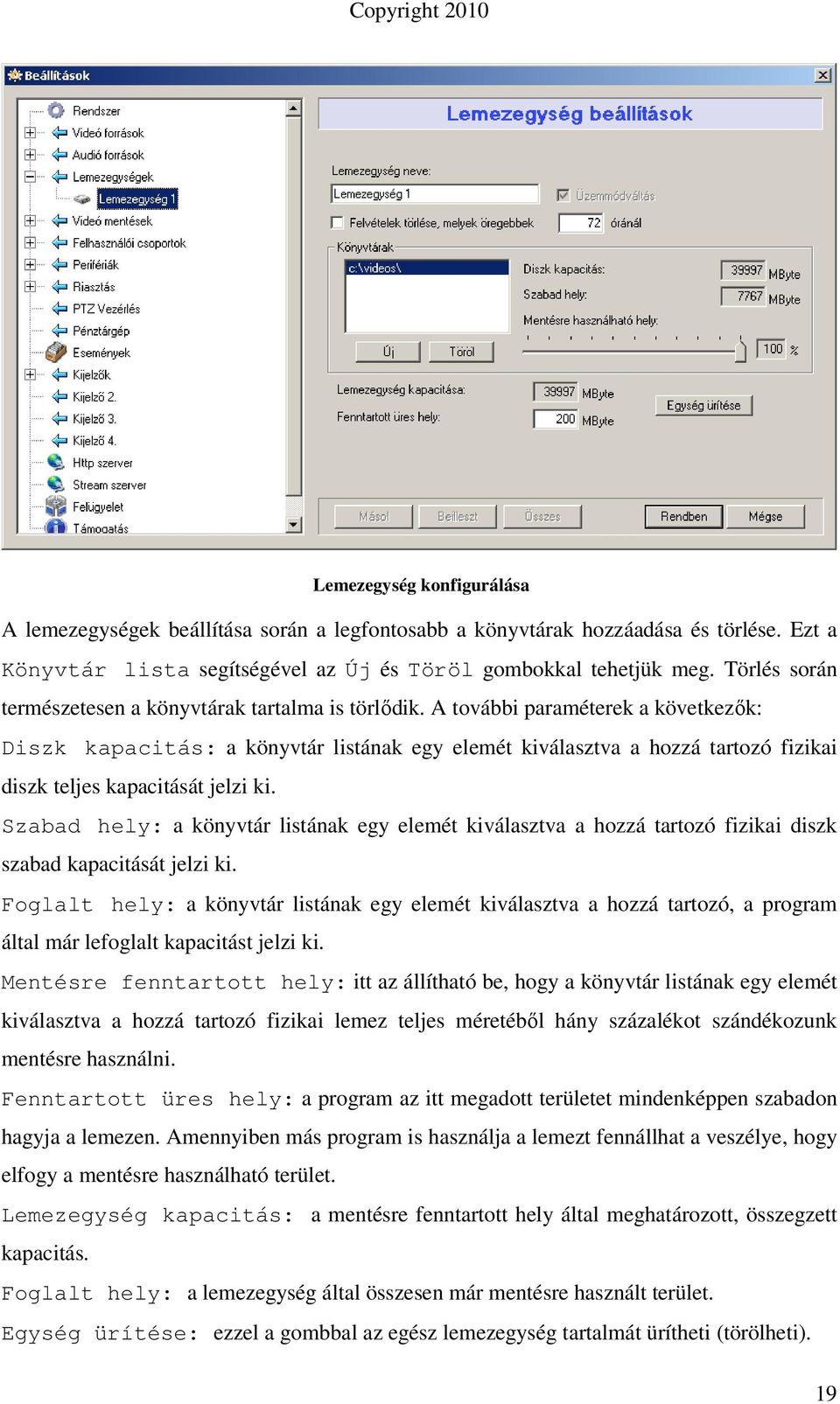 A további paraméterek a következık: Diszk kapacitás: a könyvtár listának egy elemét kiválasztva a hozzá tartozó fizikai diszk teljes kapacitását jelzi ki.