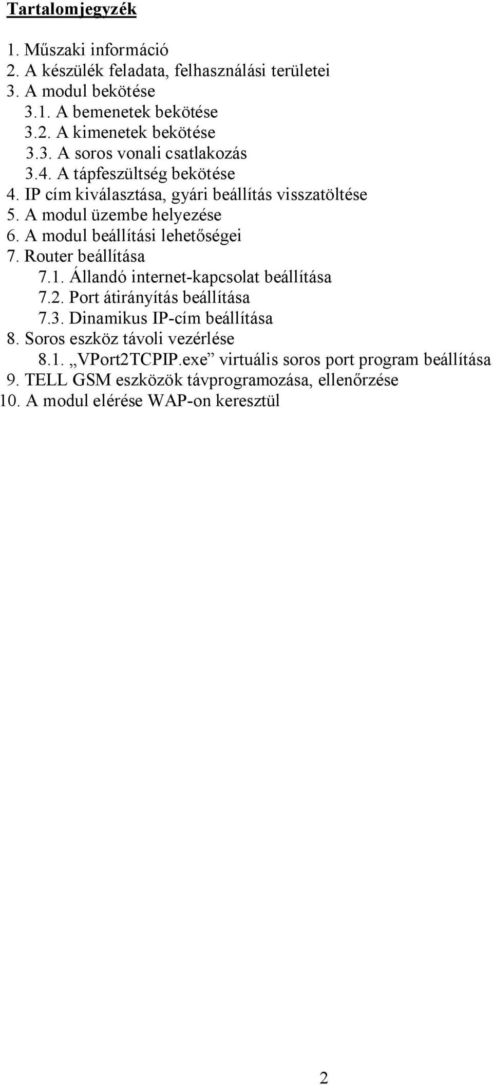 Router beállítása 7.1. Állandó internet-kapcsolat beállítása 7.2. Port átirányítás beállítása 7.3. Dinamikus IP-cím beállítása 8. Soros eszköz távoli vezérlése 8.