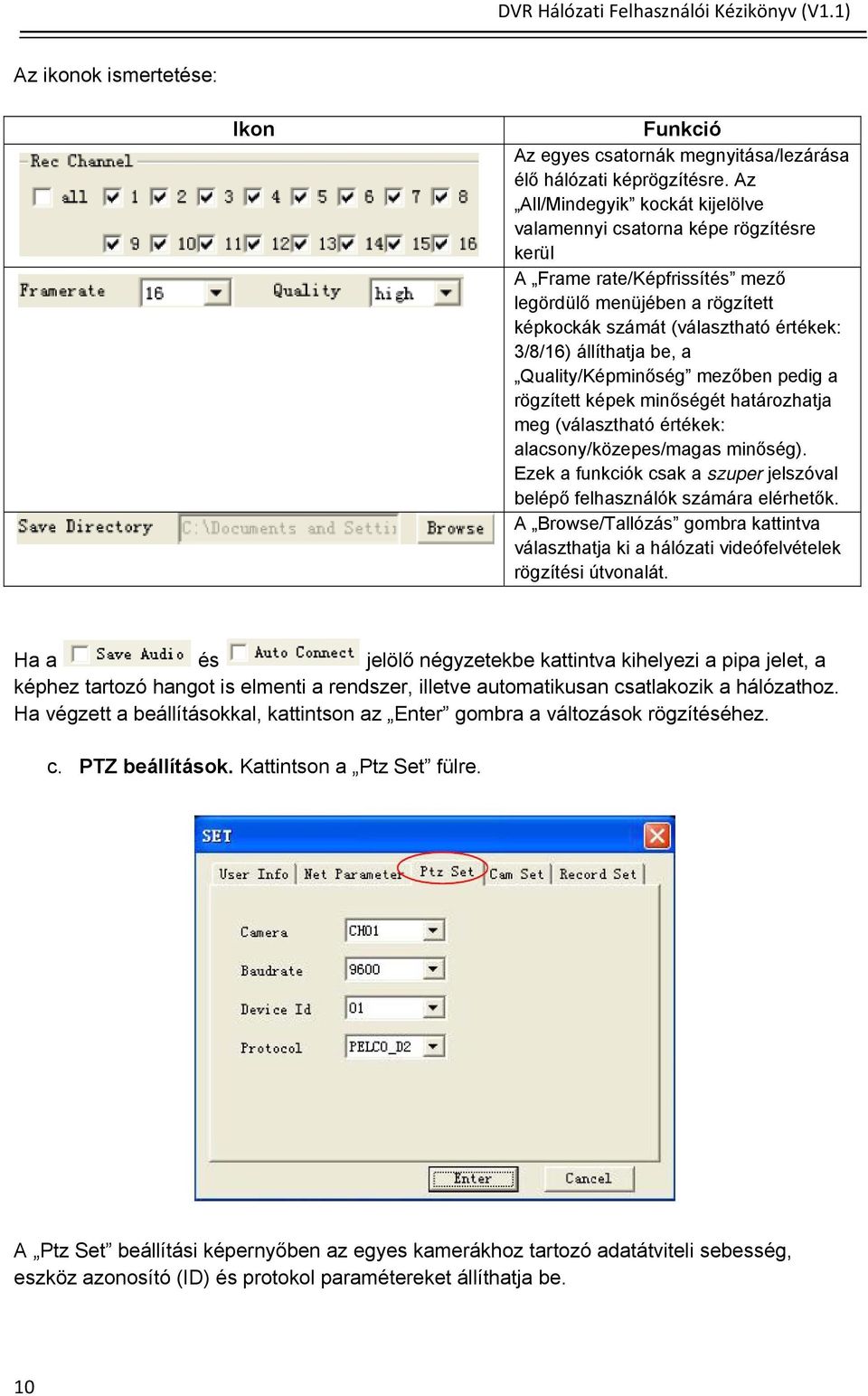 be, a Quality/Képminőség mezőben pedig a rögzített képek minőségét határozhatja meg (választható értékek: alacsony/közepes/magas minőség).