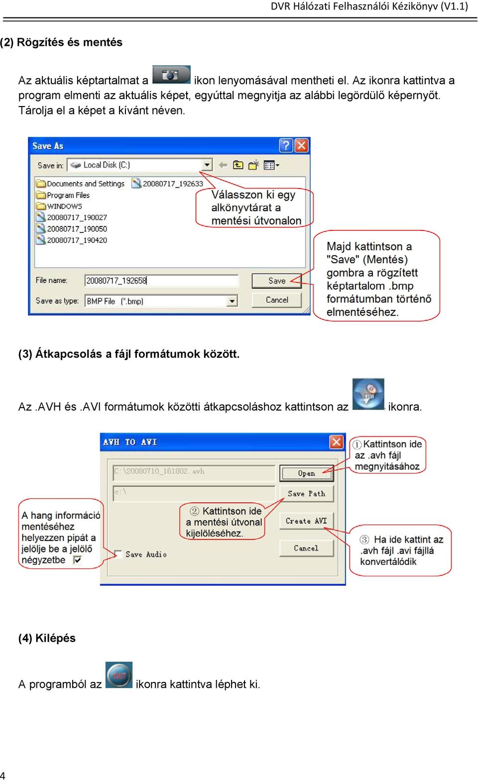 képernyőt. Tárolja el a képet a kívánt néven. (3) Átkapcsolás a fájl formátumok között. Az.AVH és.