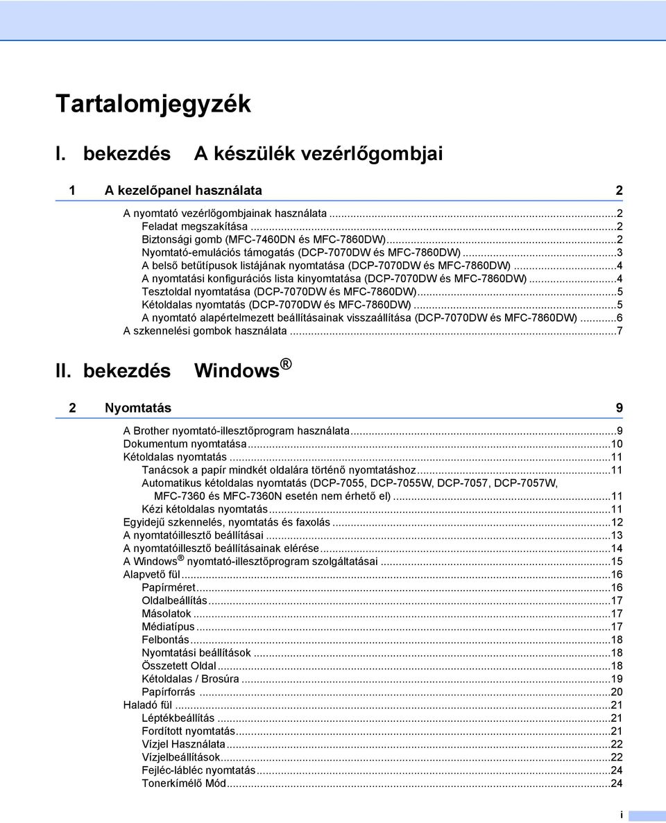 ..4 A nyomtatási konfigurációs lista kinyomtatása (DCP-7070DW és MFC-7860DW)...4 Tesztoldal nyomtatása (DCP-7070DW és MFC-7860DW)...5 Kétoldalas nyomtatás (DCP-7070DW és MFC-7860DW).