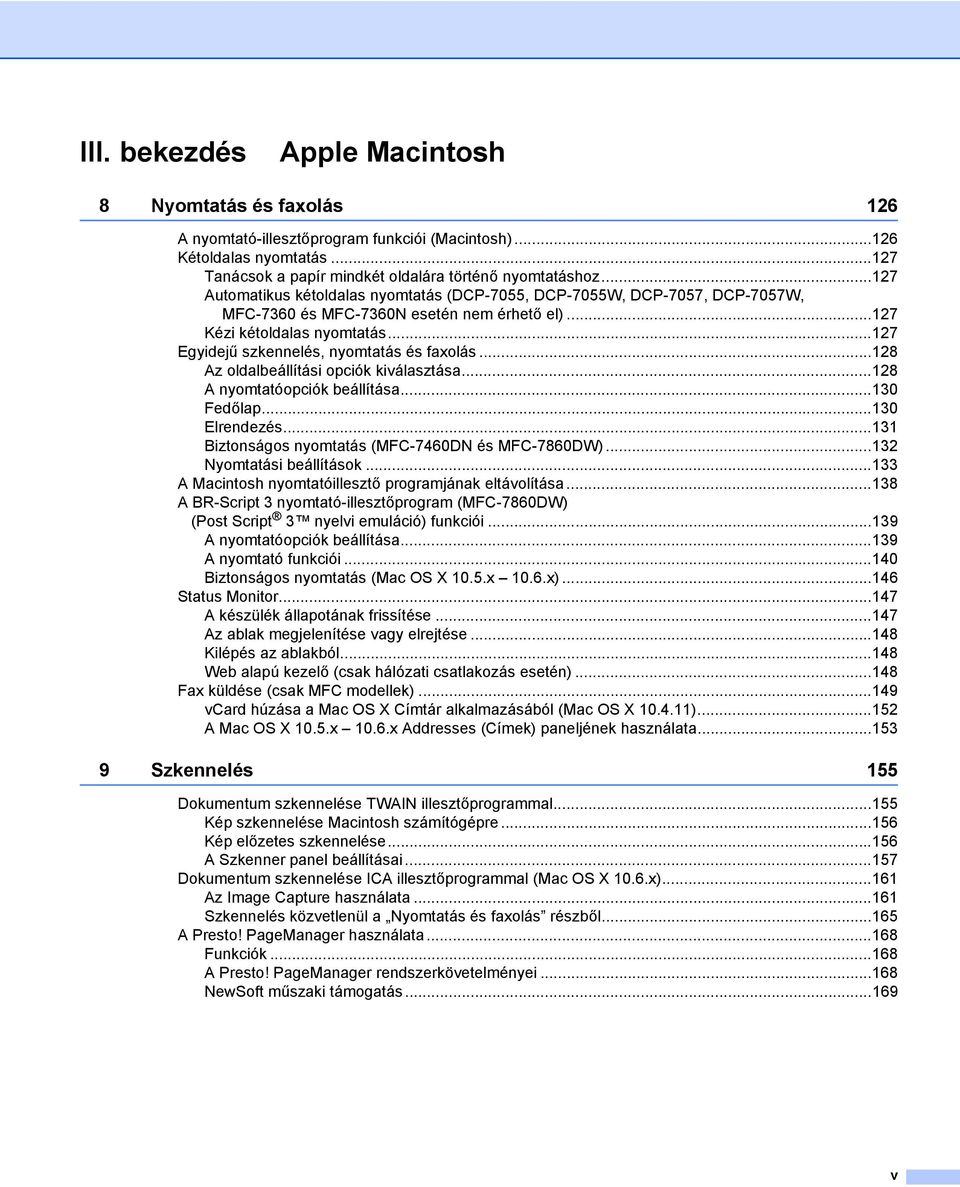 ..127 Egyidejű szkennelés, nyomtatás és faxolás...128 Az oldalbeállítási opciók kiválasztása...128 A nyomtatóopciók beállítása...130 Fedőlap...130 Elrendezés.