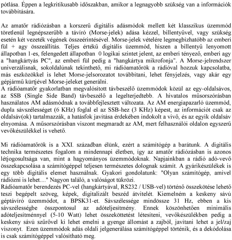 összeérintésével. Morse-jelek vételére legmegbízhatóbb az emberi fül + agy összeállítás.