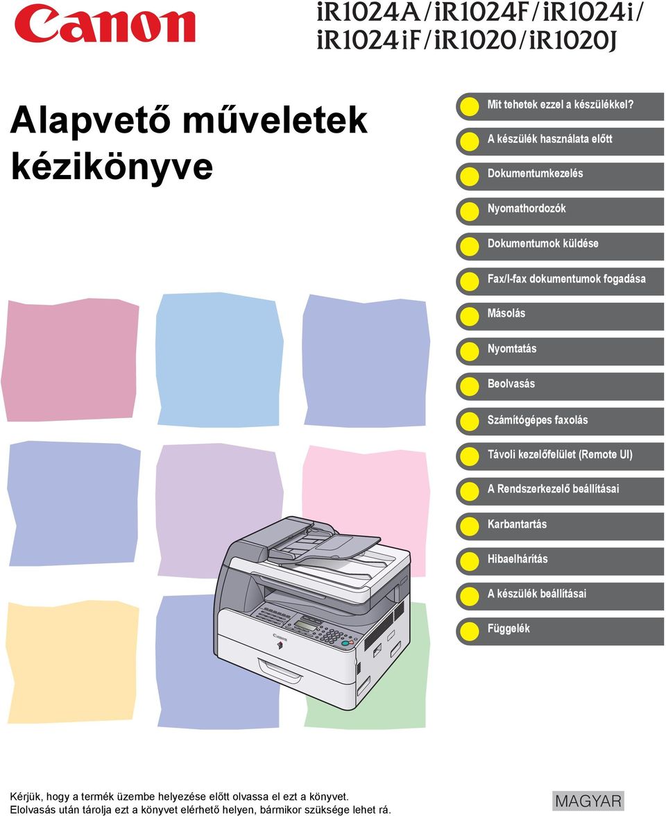 Nyomtatás Beolvasás Számítógépes faxolás Távoli kezelőfelület (Remote UI) A Rendszerkezelő beállításai Karbantartás