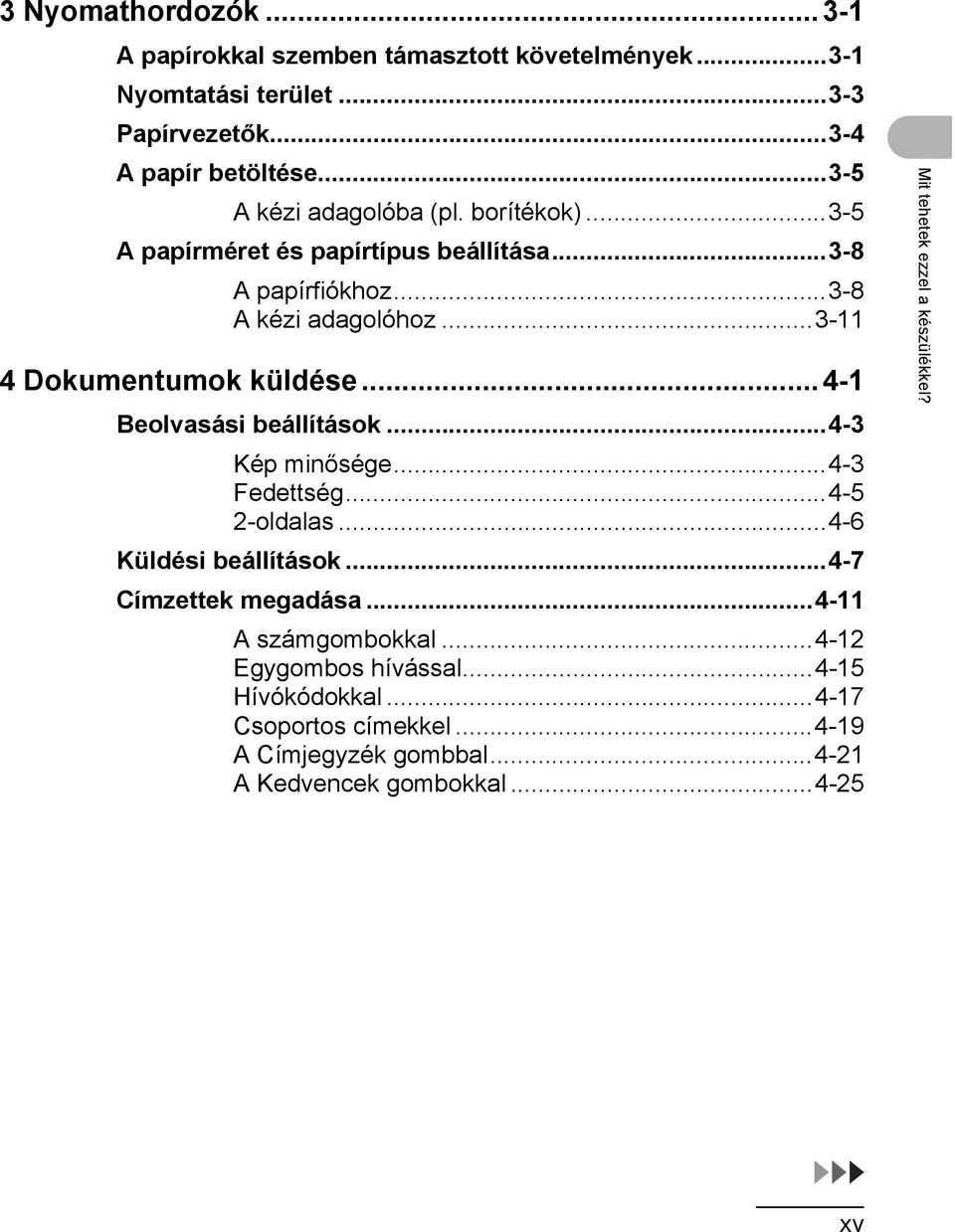 ..3-11 4 Dokumentumok küldése...4-1 Beolvasási beállítások...4-3 Kép minősége...4-3 Fedettség...4-5 2-oldalas...4-6 Küldési beállítások.