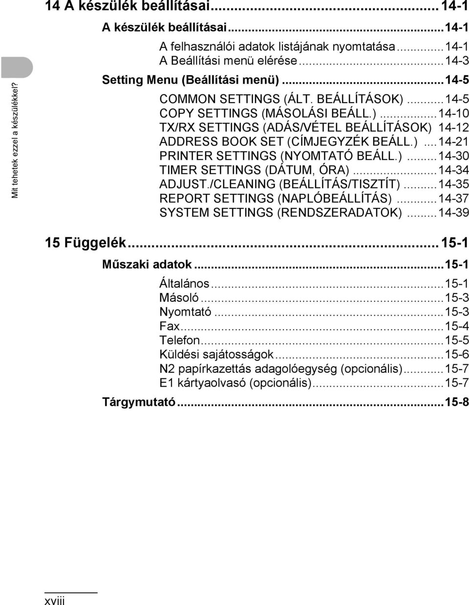 )...14-21 PRINTER SETTINGS (NYOMTATÓ BEÁLL.)...14-30 TIMER SETTINGS (DÁTUM, ÓRA)...14-34 ADJUST./CLEANING (BEÁLLÍTÁS/TISZTÍT)...14-35 REPORT SETTINGS (NAPLÓBEÁLLÍTÁS).