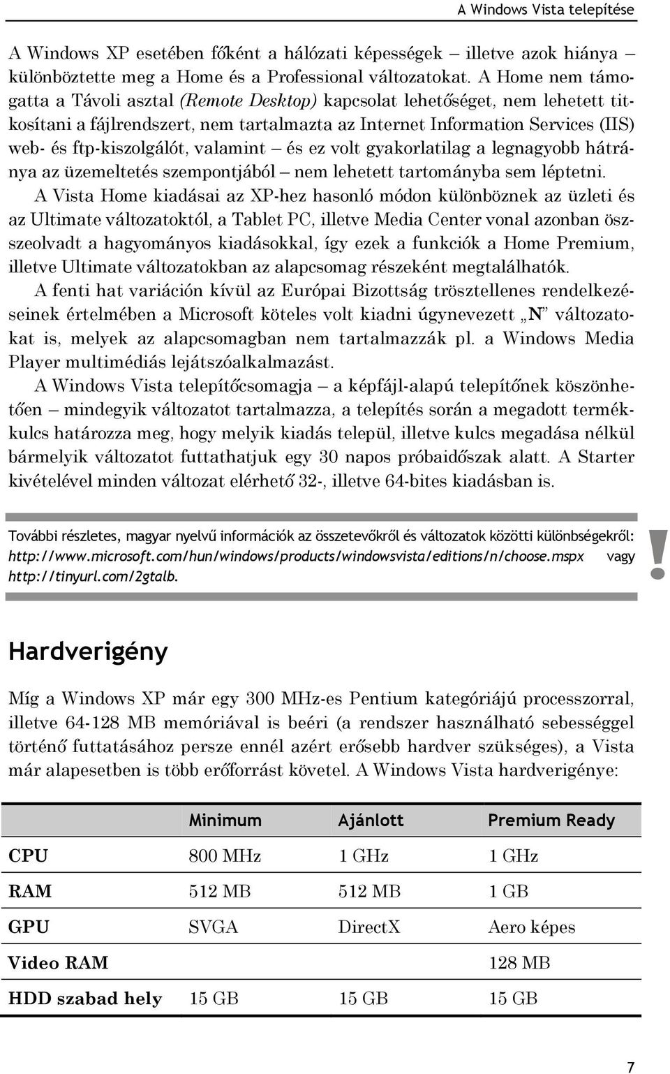 valamint és ez volt gyakorlatilag a legnagyobb hátránya az üzemeltetés szempontjából nem lehetett tartományba sem léptetni.