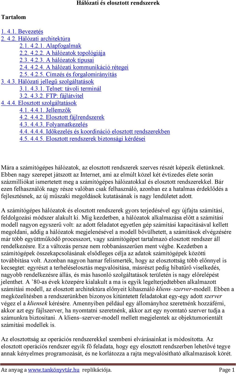 2. 4.4.2. Elosztott fájlrendszerek 4.3. 4.4.3. Folyamatkezelés 4.4. 4.4.4. Időkezelés és koordináció elosztott rendszerekben 4.5.