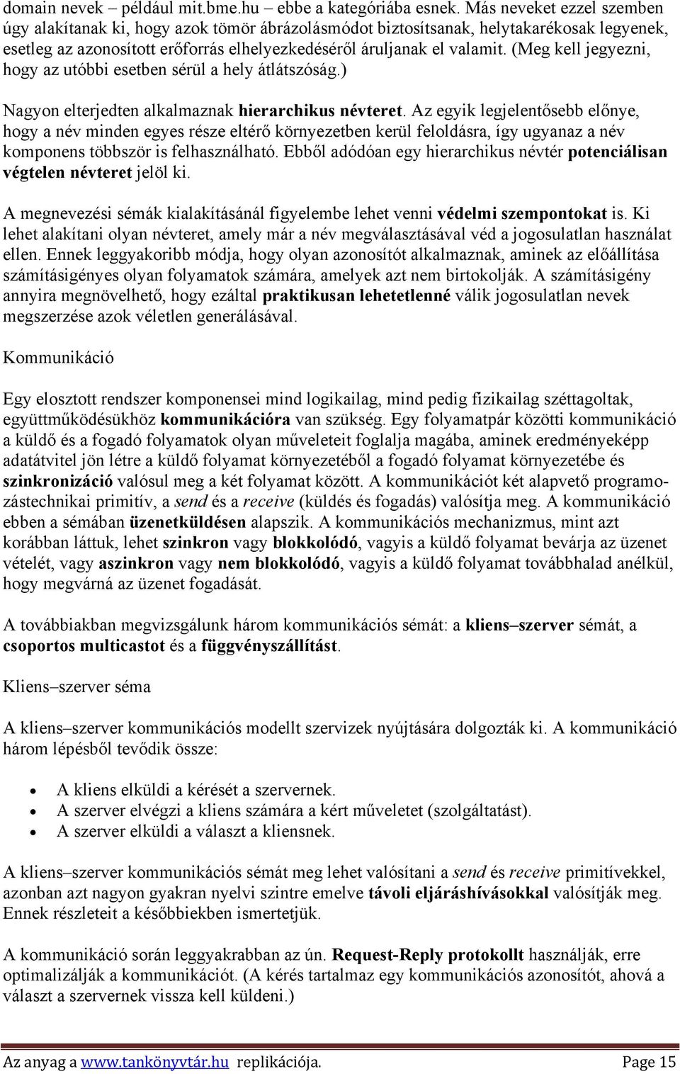 (Meg kell jegyezni, hogy az utóbbi esetben sérül a hely átlátszóság.) Nagyon elterjedten alkalmaznak hierarchikus névteret.