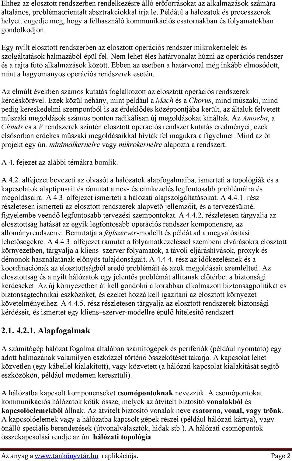 Egy nyílt elosztott rendszerben az elosztott operációs rendszer mikrokernelek és szolgáltatások halmazából épül fel.