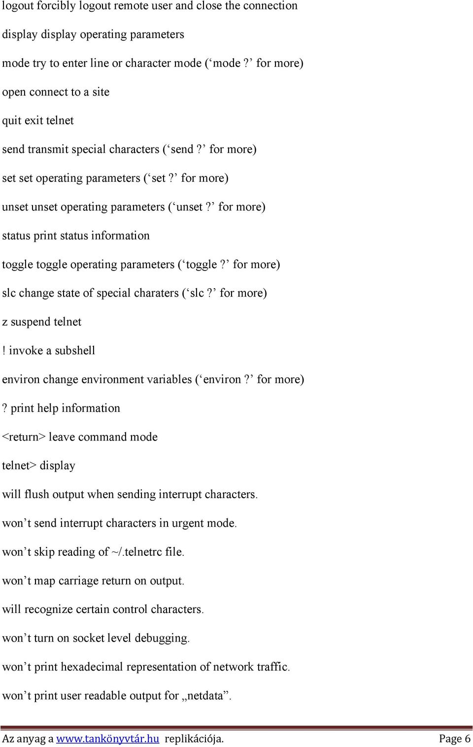 for more) status print status information toggle toggle operating parameters ( toggle? for more) slc change state of special charaters ( slc? for more) z suspend telnet!