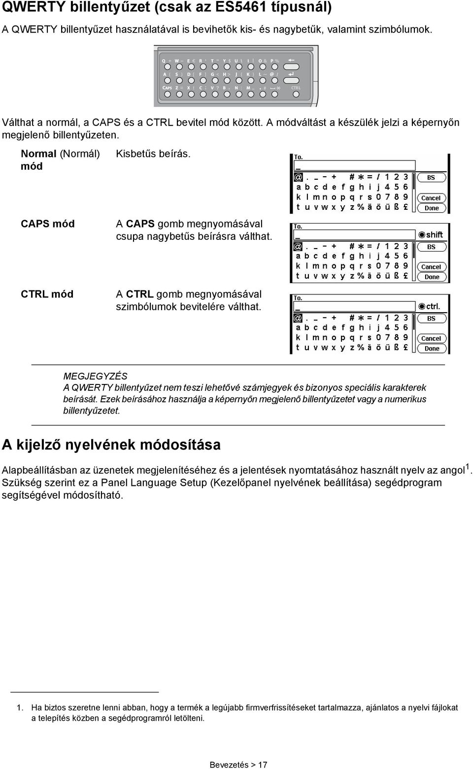 CTRL mód A CTRL gomb megnyomásával szimbólumok bevitelére válthat. A QWERTY billentyűzet nem teszi lehetővé számjegyek és bizonyos speciális karakterek beírását.