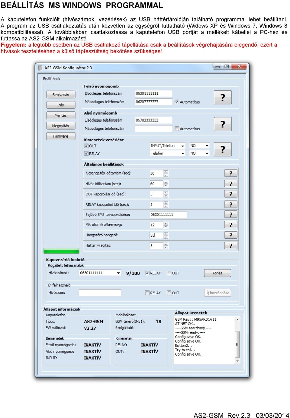 A továbbiakban csatlakoztassa a kaputelefon USB portját a mellékelt kábellel a PC-hez és futtassa az AS2-GSM alkalmazást!