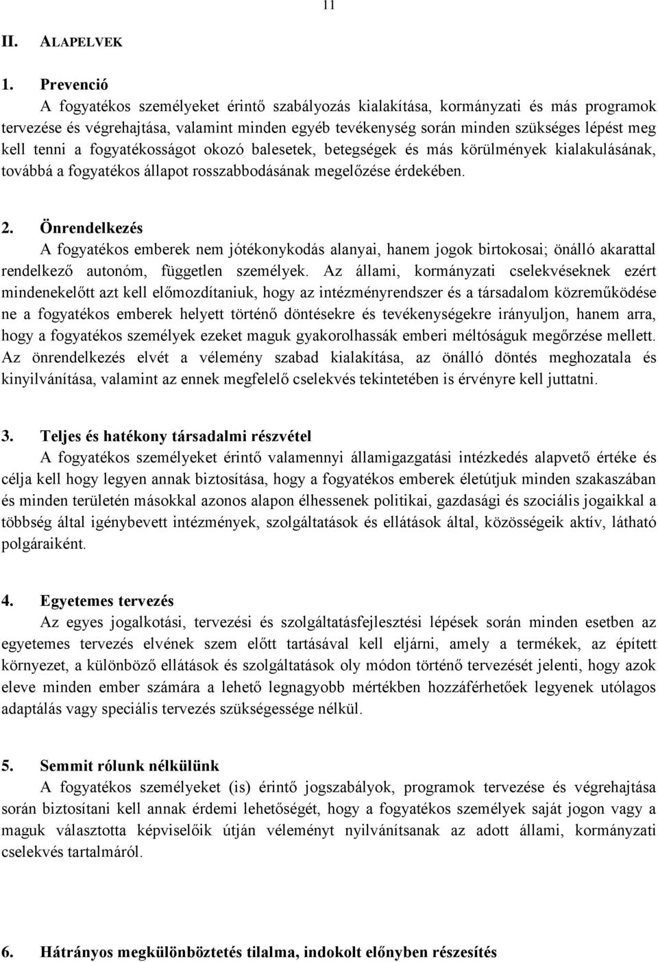 tenni a fogyatékosságot okozó balesetek, betegségek és más körülmények kialakulásának, továbbá a fogyatékos állapot rosszabbodásának megelőzése érdekében. 2.