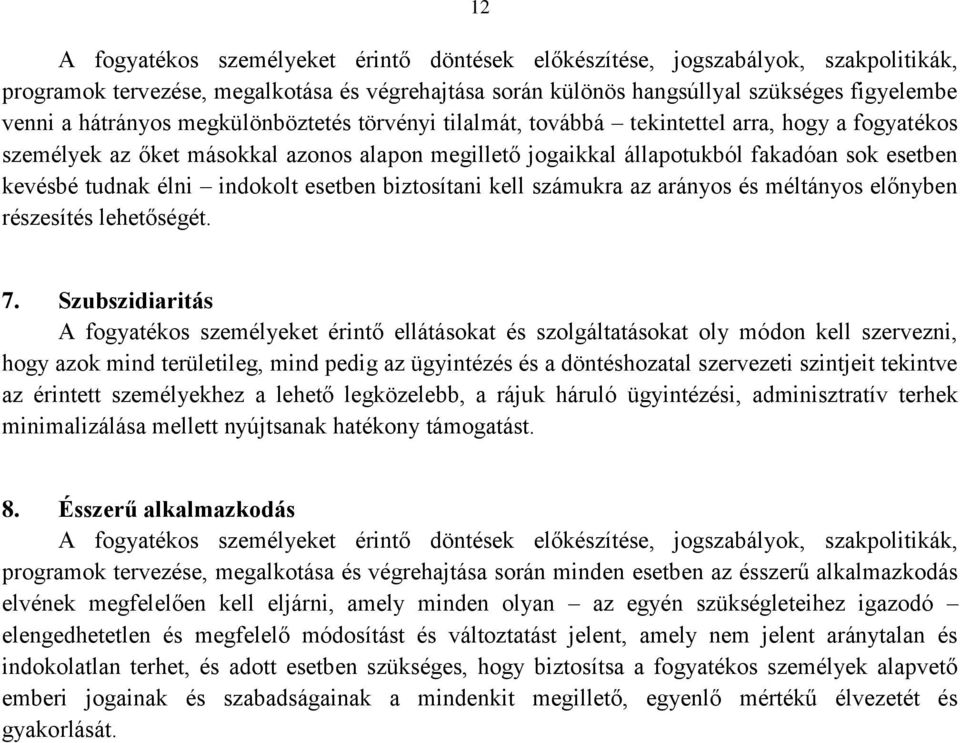 élni indokolt esetben biztosítani kell számukra az arányos és méltányos előnyben részesítés lehetőségét. 7.