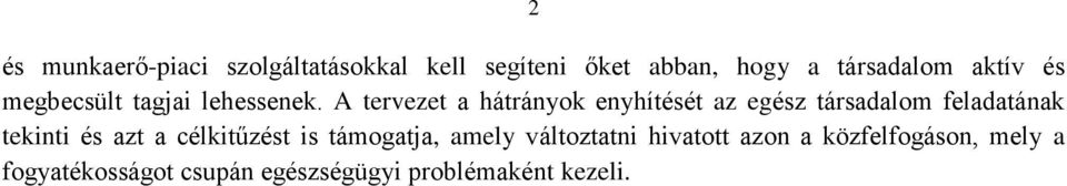 A tervezet a hátrányok enyhítését az egész társadalom feladatának tekinti és azt a