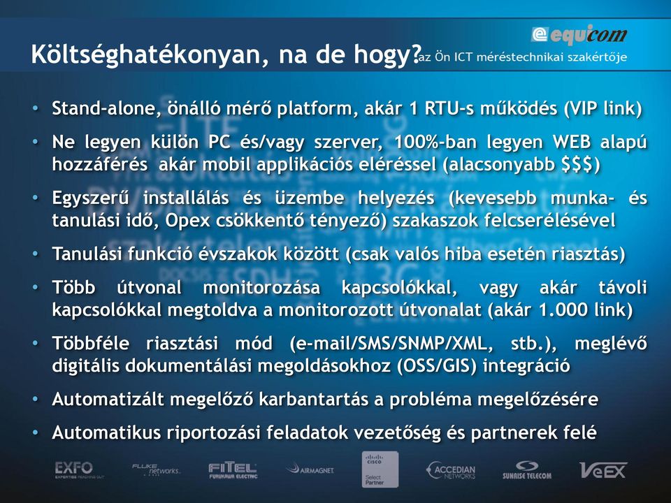 Egyszerű installálás és üzembe helyezés (kevesebb munka- és tanulási idő, Opex csökkentő tényező) szakaszok felcserélésével Tanulási funkció évszakok között (csak valós hiba esetén riasztás)