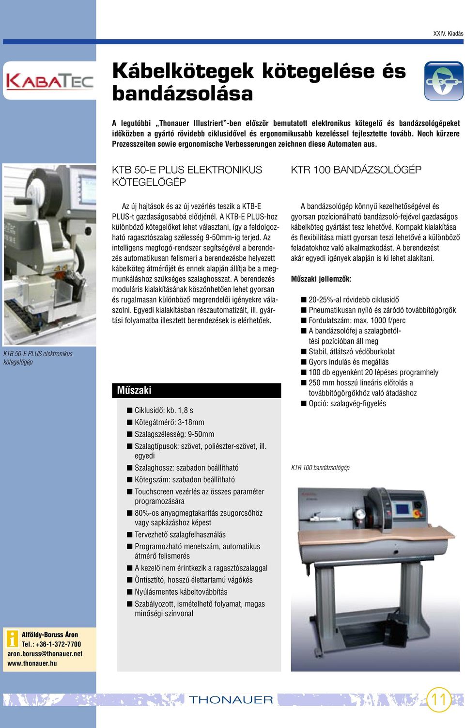 KTB 50-E PLUS ELEKTRONIKUS KÖTEGELÃGÉP KTR 100 BANDÁZSOLÓGÉP KTB 50-E PLUS elektronikus kötegelœgép Az új hajtások és az új vezérlés teszik a KTB-E PLUS-t gazdaságosabbá elœdjénél.