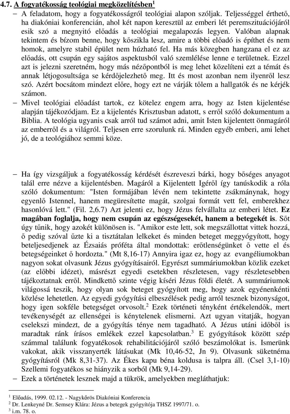 Valóban alapnak tekintem és bízom benne, hogy kőszikla lesz, amire a többi előadó is építhet és nem homok, amelyre stabil épület nem húzható fel.