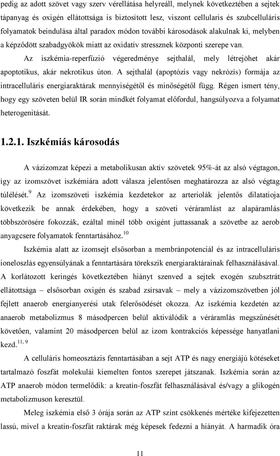 Az iszkémia-reperfúzió végeredménye sejthalál, mely létrejöhet akár apoptotikus, akár nekrotikus úton.