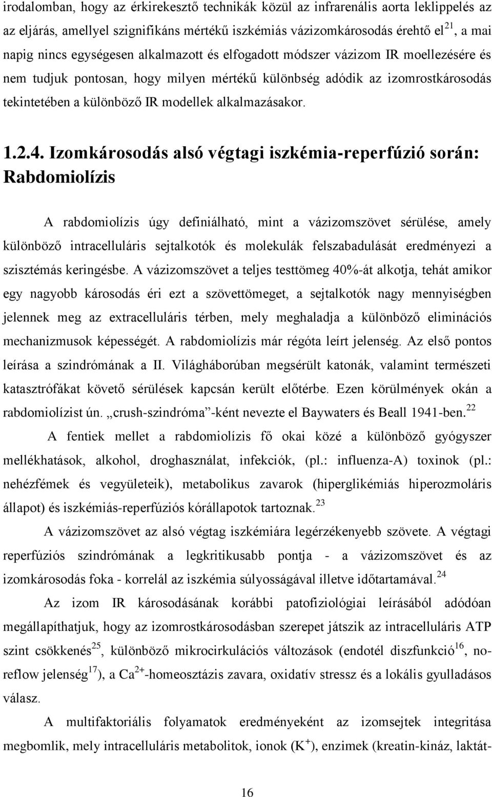 Izomkárosodás alsó végtagi iszkémia-reperfúzió során: Rabdomiolízis A rabdomiolízis úgy definiálható, mint a vázizomszövet sérülése, amely különböző intracelluláris sejtalkotók és molekulák