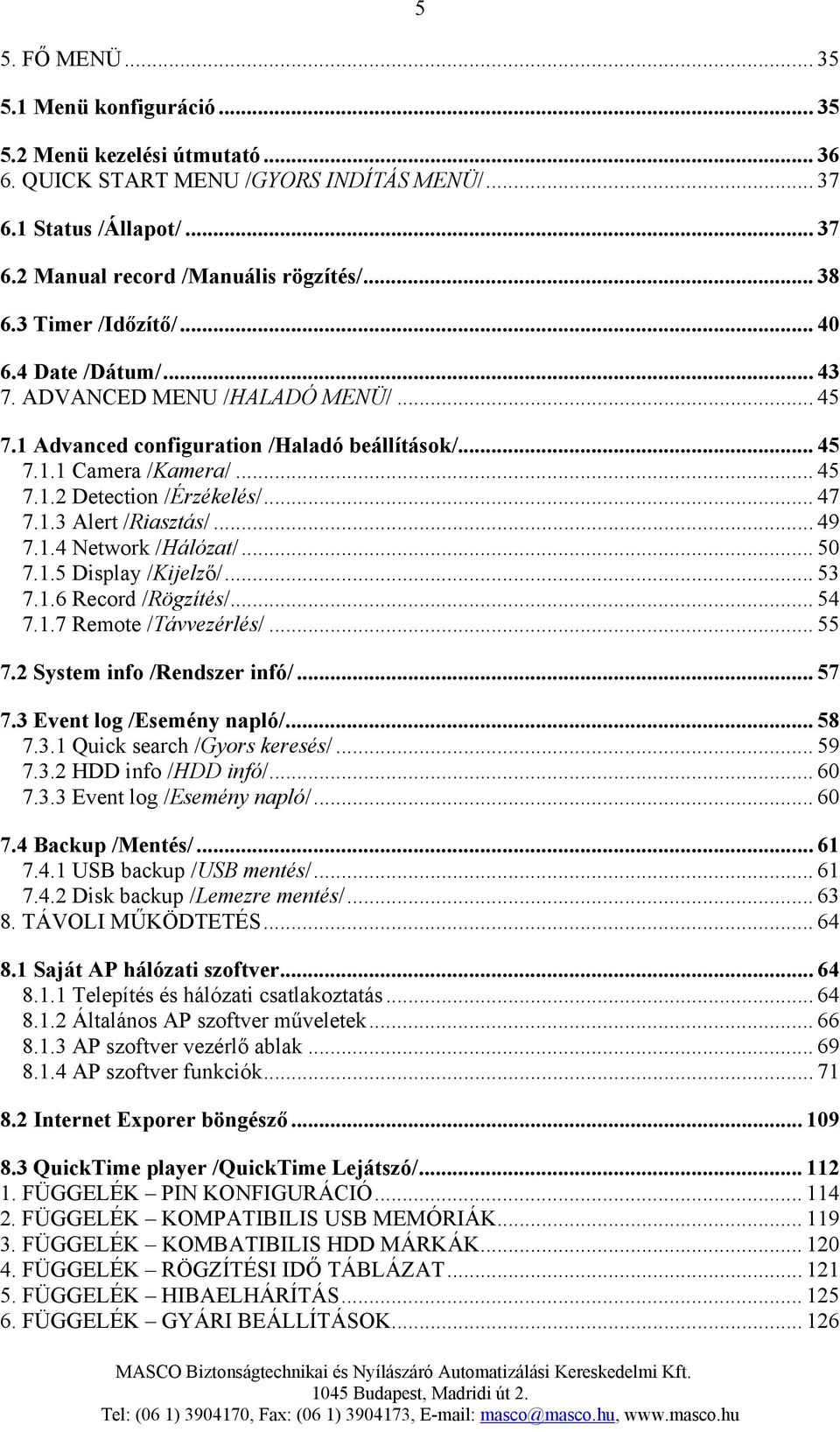 1.3 Alert /Riasztás/... 49 7.1.4 Network /Hálózat/... 50 7.1.5 Display /Kijelző/... 53 7.1.6 Record /Rögzítés/... 54 7.1.7 Remote /Távvezérlés/... 55 7.2 System info /Rendszer infó/... 57 7.