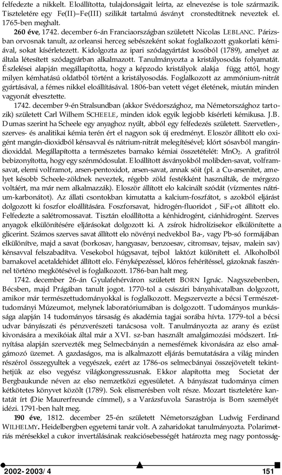 Kidolgozta az ipari szódagyártást kosóból (1789), amelyet az általa létesített szódagyárban alkalmazott. Tanulmányozta a kristályosodás folyamatát.