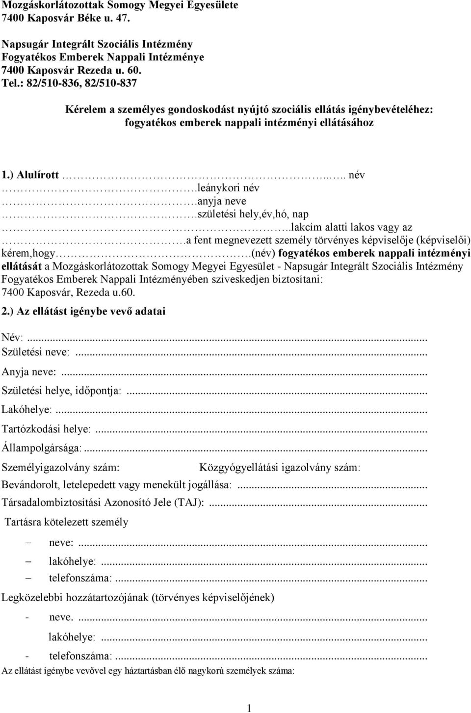 születési hely,év,hó, nap..lakcím alatti lakos vagy az.a fent megnevezett személy törvényes képviselője (képviselői) kérem,hogy.