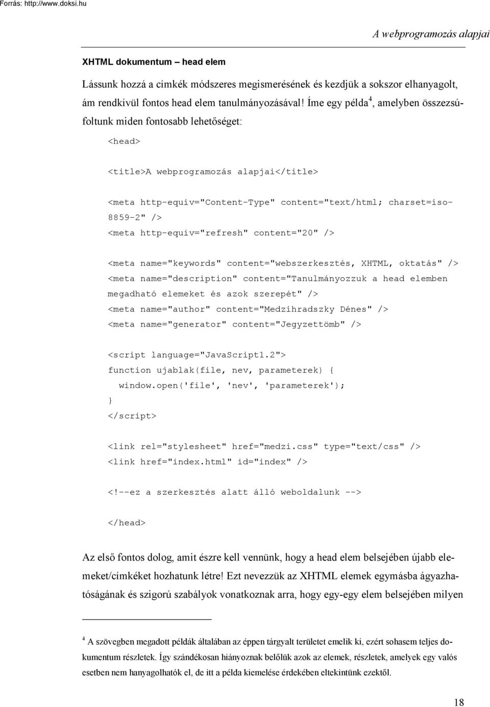 content="20" /> <meta name="keywords" content="webszerkesztés, XHTML, oktatás" /> <meta name="description" content="tanulmányozzuk a head elemben megadható elemeket és azok szerepét" /> <meta