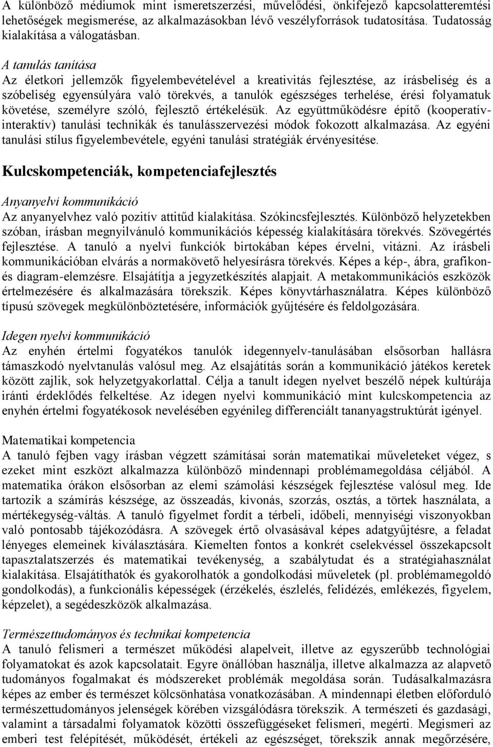 A tanulás tanítása Az életkori jellemzők figyelembevételével a kreativitás fejlesztése, az írásbeliség és a szóbeliség egyensúlyára való törekvés, a tanulók egészséges terhelése, érési folyamatuk