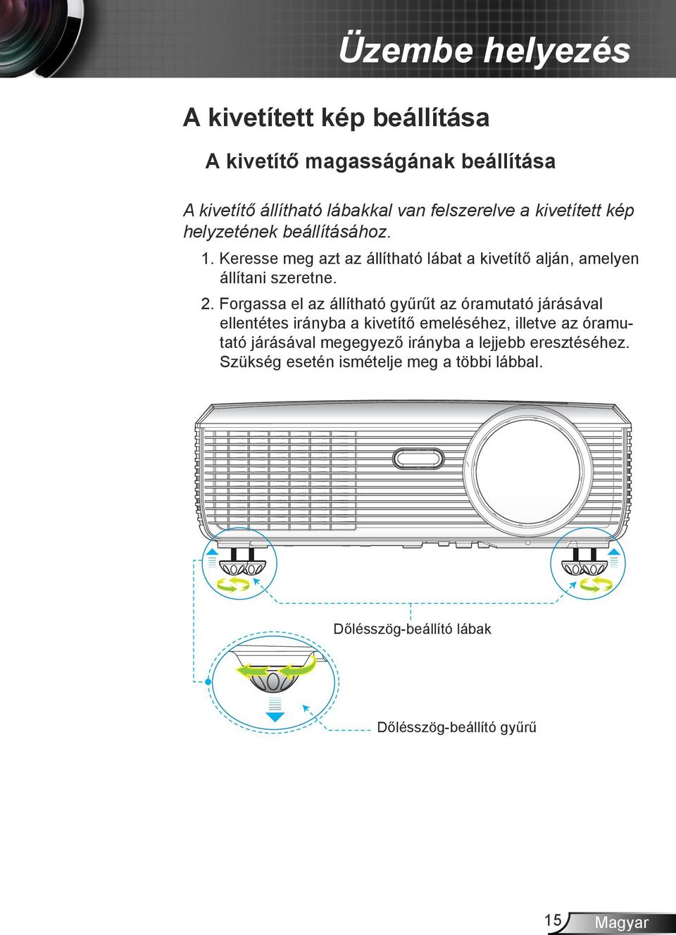 Forgassa el az állítható gyűrűt az óramutató járásával ellentétes irányba a kivetítő emeléséhez, illetve az óramutató járásával