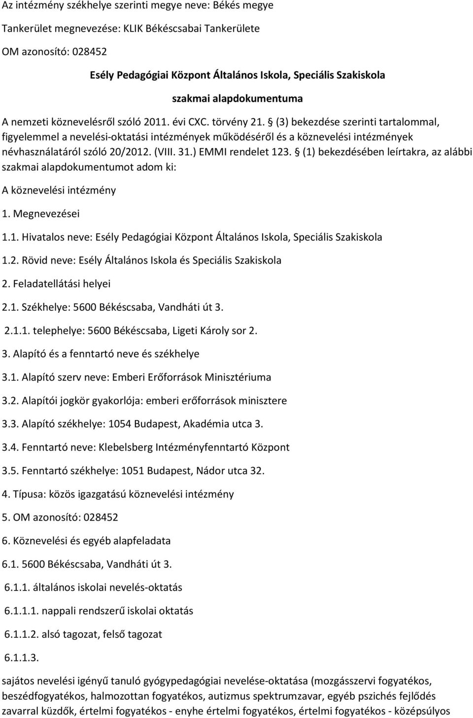 (3) bekezdése szerinti tartalommal, figyelemmel a nevelési-oktatási intézmények működéséről és a köznevelési intézmények névhasználatáról szóló 20/2012. (VIII. 31.) EMMI rendelet 123.